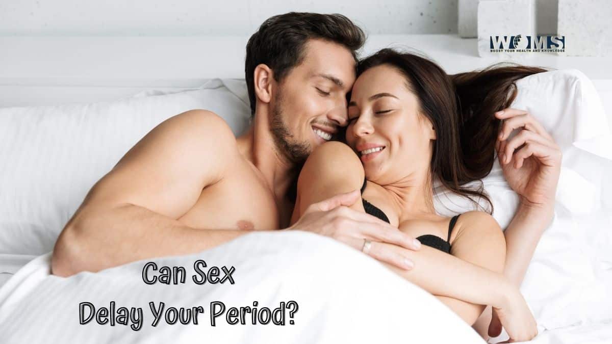 Can Sex Delay Your Period
