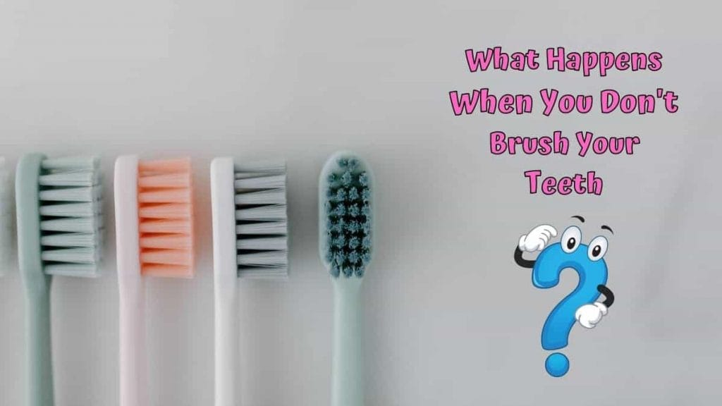 What Happens When You Don't Brush Your Teeth? WOMS