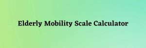 Elderly Mobility Scale Calculator - WOMS