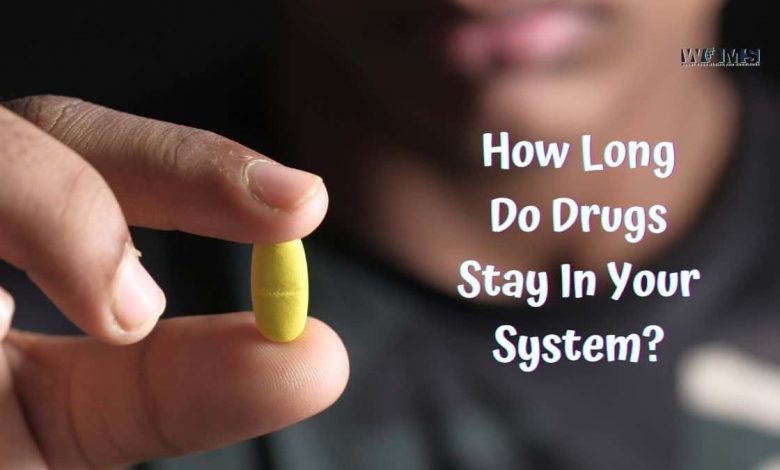 How Long Do Drugs Stay In Your System