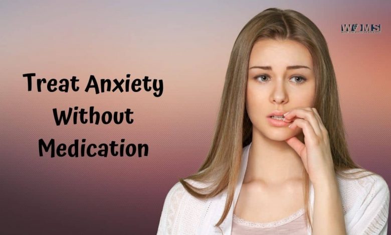 How To Treat Anxiety Without Medication