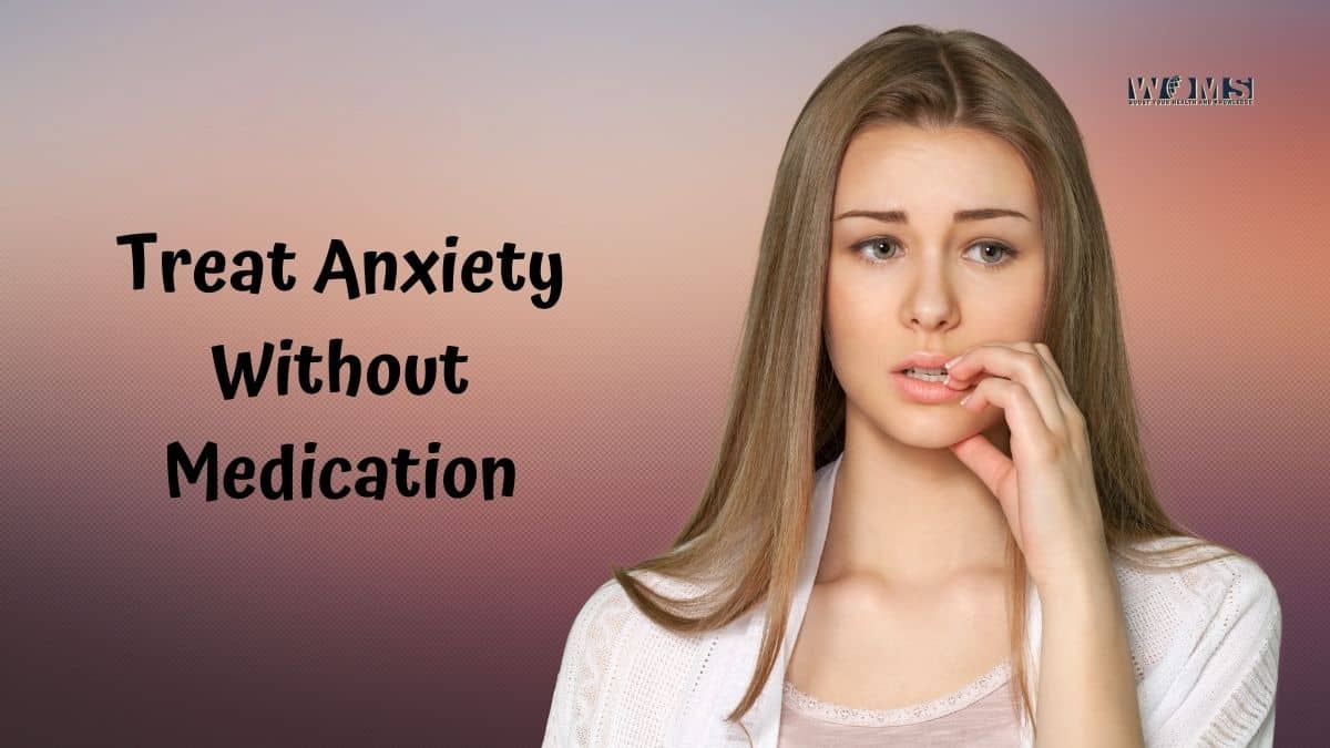 How To Treat Anxiety Without Medication - WOMS